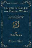 Lessons In English For Foreign Women di Ruth Austin edito da Forgotten Books