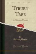 Tyburn Tree di Alfred Marks edito da Forgotten Books