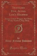 Travelers Five, Along Life's Highway di Annie Fellows Johnston edito da Forgotten Books