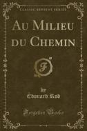 Au Milieu Du Chemin (classic Reprint) di Edouard Rod edito da Forgotten Books