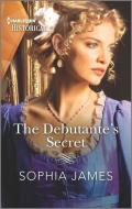 The Debutante's Secret di Sophia James edito da HARLEQUIN SALES CORP