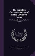 The Complete Correspondence And Works Of Charles Lamb di Charles Lamb, Thomas Purnell, Barry Cornwall edito da Palala Press