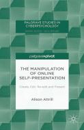 The Manipulation of Online Self-Presentation di A. Attrill edito da Palgrave Macmillan