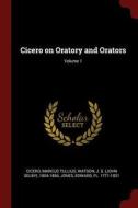 Cicero on Oratory and Orators; Volume 1 di Marcus Tullius Cicero, J. S. Watson, Edward Jones edito da CHIZINE PUBN