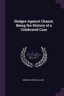 Hodges Against Chanot, Being the History of a Celebrated Case di Edward Heron Allen edito da CHIZINE PUBN