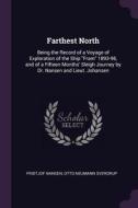 Farthest North: Being the Record of a Voyage of Exploration of the Ship Fram 1893-96, and of a Fifteen Months' Sleigh Jo di Fridtjof Nansen, Otto Neumann Sverdrup edito da CHIZINE PUBN