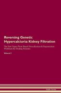 Reversing Genetic Hypercalciuria: Kidney Filtration The Raw Vegan Plant-Based Detoxification & Regeneration Workbook for di Health Central edito da LIGHTNING SOURCE INC