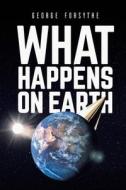 What Happens On Earth di George Forsythe edito da Austin Macauley Publishers