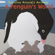 A Penguin's World di Caroline Arnold edito da PICTURE WINDOW BOOKS