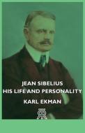Jean Sibelius - His Life and Personality di Karl Ekman edito da Von Elterlein Press