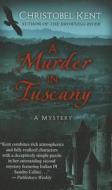 A Murder in Tuscany di Christobel Kent edito da Thorndike Press