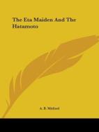 The Eta Maiden And The Hatamoto di A. B. Mitford edito da Kessinger Publishing, Llc