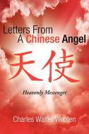 Letters from a Chinese Angel di Charles Walter Wooten edito da Xlibris