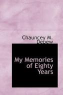 My Memories Of Eighty Years di Chauncey Mitchell DePew edito da Bibliolife