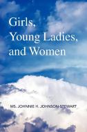 Girls, Young Ladies, and Women di MS Johnnie H. Johnson-Stewart edito da Xlibris