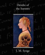 Deirdre of the Sorrows di J. M. Synge edito da Book Jungle