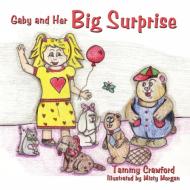 Gaby and Her Big Surprise di Tammy Crawford edito da AUTHORHOUSE