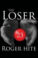 The Loser di Roger W. Hite edito da BOOKSURGE PUB