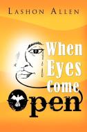 When Eyes Come Open di Lashon Allen edito da Xlibris Corporation