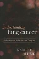 Understanding Lung Cancer di Naheed S. Ali edito da Rowman & Littlefield