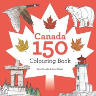 Canada 150 Colouring Book di Paul Covello, Leor Boshi edito da COLLINS