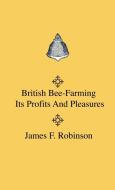 British Bee-Farming - Its Profits And Pleasures di James F. Robinson edito da Home Farm Press