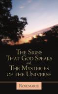 The Signs That God Speaks And, the Mysteries of the Universe di Rosemarie edito da iUniverse