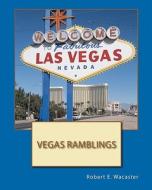 Vegas Ramblings di Robert E. Wacaster edito da Createspace