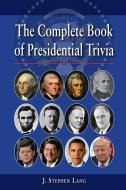 The Complete Book of Presidential Trivia di J. Lang edito da PELICAN PUB CO