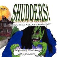Shudders!: Horrible Things Kids Love to Be Afraid of di Gail Leoni edito da America Star Books
