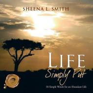 Life Simply Put di Sheena L. Smith edito da Trafford Publishing