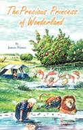 The Precious Princess of Wonderland di James Prince edito da Trafford Publishing