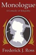 Monologue: A Comedy of Telepathy di Frederick J. Ross edito da Createspace