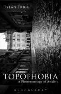 Topophobia di Dylan Trigg edito da Bloomsbury Publishing PLC