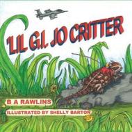 'Lil G.I. Jo Critter di B. a. Rawlins edito da Createspace