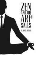 Zen and the Art of Sales: An Eastern Approach to Western Commerce di Blake D. Messer edito da Createspace