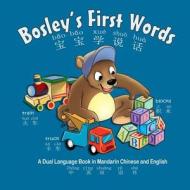 Bosley's First Words (Bao Bao Xue Shuo Hua): A Dual Language Book in Chinese and English di Tim Johnson edito da Createspace