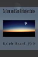 Father and Son Relationships di Dr Ralph Heard edito da Createspace