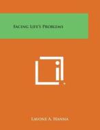 Facing Life's Problems di Lavone a. Hanna edito da Literary Licensing, LLC