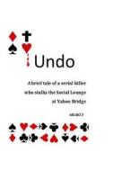 Undo: A Brief Tale of a Serial Killer Who Stalks the Social Lounge of Yahoo Bridge di Ukiah 33 edito da Createspace