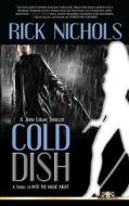 Cold Dish: A John Logan Thriller di Rick Nichols edito da Createspace