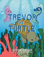 Trevor the Turtle di Jasmine Noreen edito da Xlibris