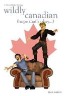 Wildly Canadian di Sean Stephane Martin edito da Createspace