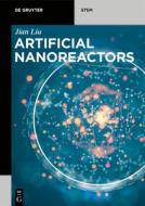 Artificial Nanoreactors di Jian Liu edito da DE GRUYTER