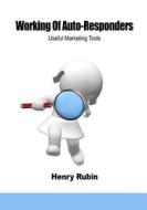 Working of Auto-Responders: Useful Marketing Tools di Henry Rubin edito da Createspace