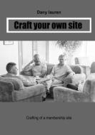Craft Your Own Site: Crafting of a Membership Site di Dany Lauren edito da Createspace