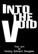 Into the Void: The Art of Tommy Edward Douglas di Tommy Edward Douglas edito da Createspace