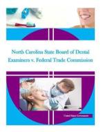North Carolina State Board of Dental Examiners V. Federal Trade Commission di United States Government edito da Createspace