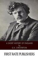 A Short History of England di G. K. Chesterton edito da Createspace