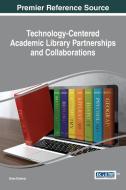 Technology-Centered Academic Library Partnerships and Collaborations edito da Information Science Reference